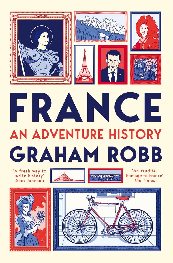 Cover Art for 9781529007657, France: An Adventure History by Graham Robb