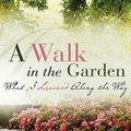 Cover Art for 9781607918608, A Walk in the Garden by Nancy A. Williams