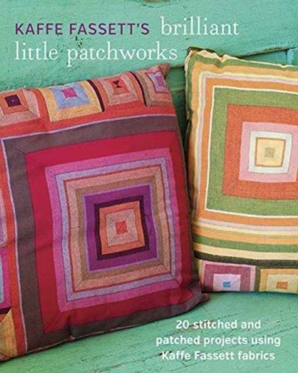 Cover Art for 9781627107440, Kaffe Fassett's Brilliant Little Patchworks: 20 Stitched and Patched Projects Using Kafe Fassett Fabrics by Kaffe Fassett