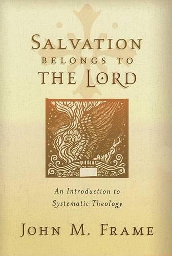 Cover Art for 9781596380189, Salvation Belongs to the Lord: An Introduction to Systematic Theology by John M. Frame
