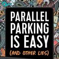 Cover Art for B08C1J58VH, Parallel Parking Is Easy (and Other Lies): Everything New Drivers Need to Know to Stay Safe and Smart on the Road by Kristy Grant