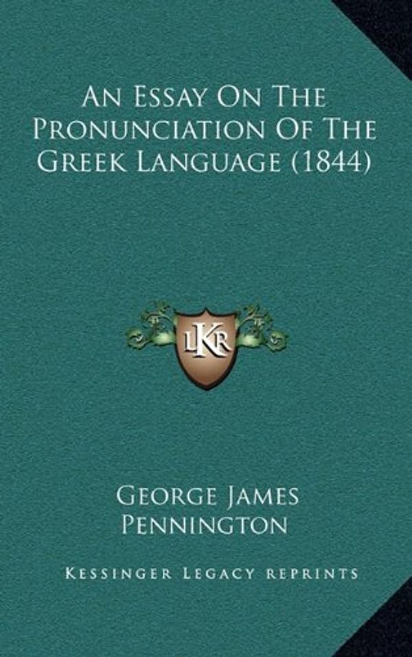 Cover Art for 9781164763475, Essay on the Pronunciation of the Greek Language (1844) by George James Pennington