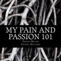Cover Art for 9781496064738, My Pain and Passion 101 by Dennis Miller, Chanel Holland