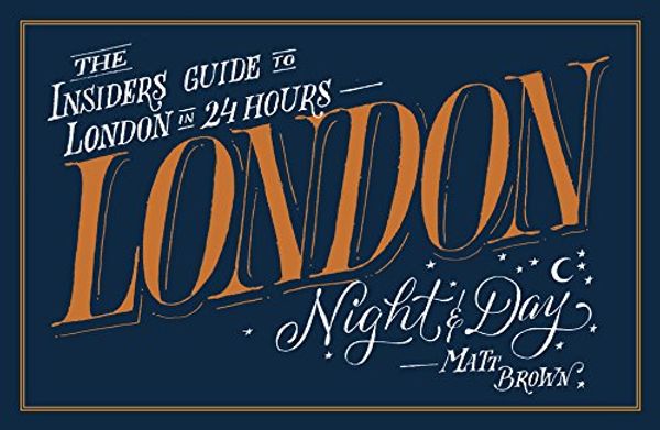 Cover Art for 9781849942942, London Night and DayThe Insider's Guide to London 24 Hours a Day by Matt Brown