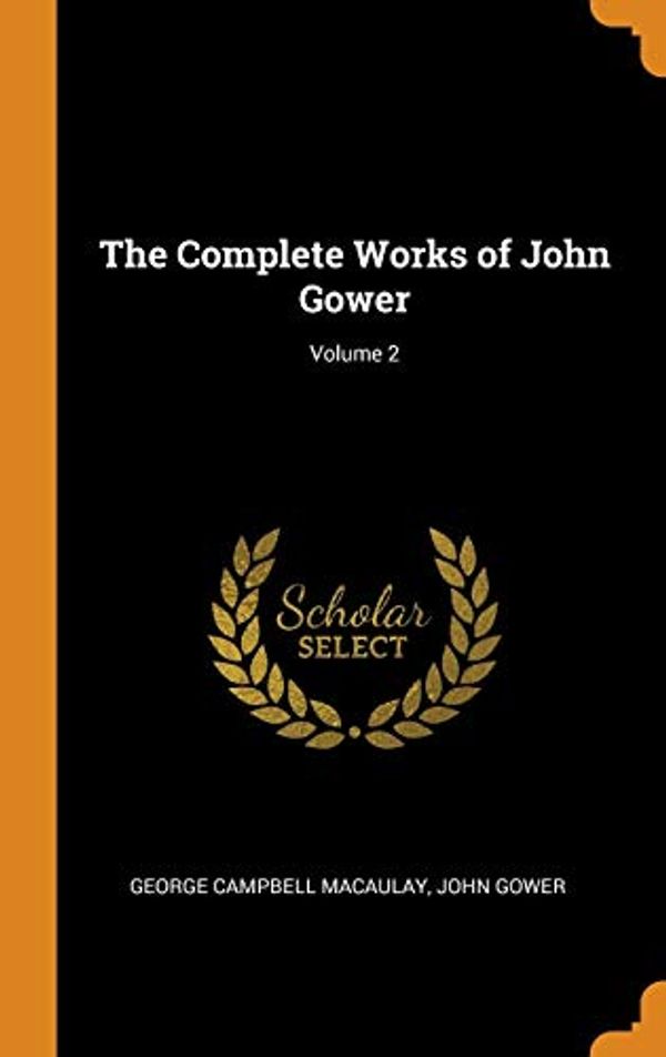 Cover Art for 9780342206872, The Complete Works of John Gower; Volume 2 by George Campbell Macaulay, John Gower