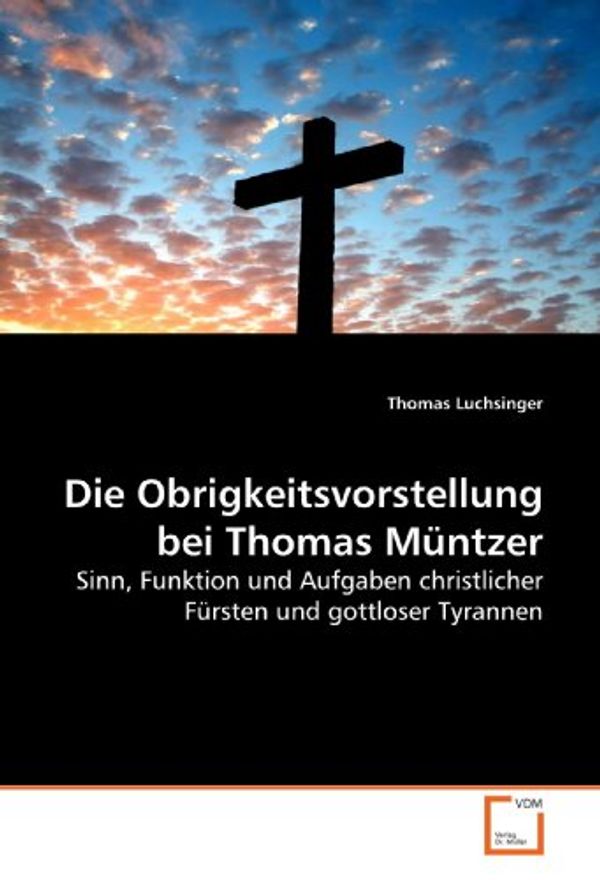 Cover Art for 9783639194753, Obrigkeitsvorstellung Bei Thomas Muntzer by Thomas Luchsinger