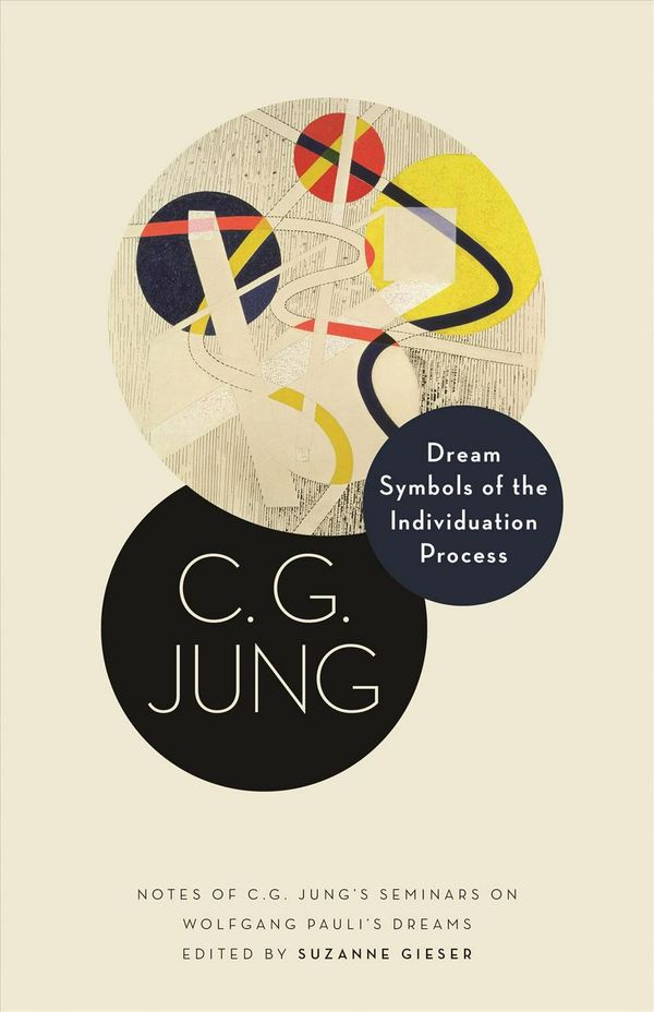 Cover Art for 9780691183619, Dream Symbols of the Individuation Process: Notes of C. G. Jung's Seminars on Wolfgang Pauli's Dreams (Philemon Foundation Series) by C. G. Jung