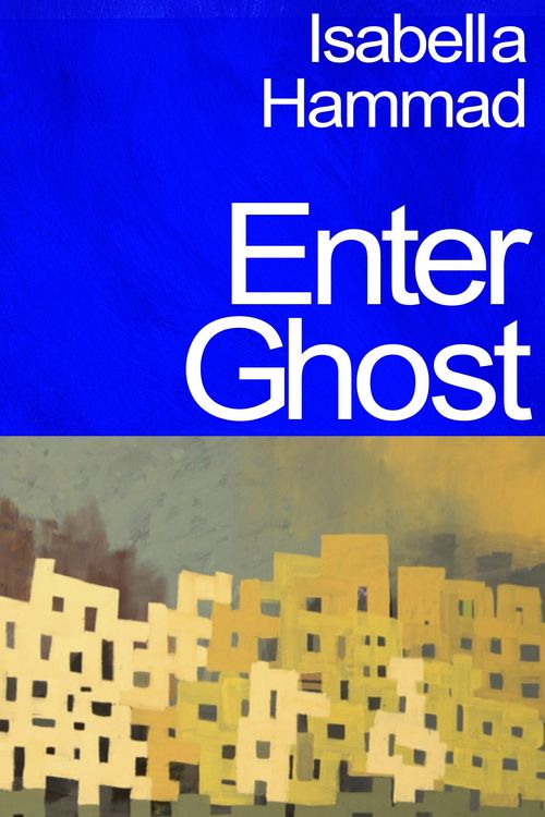 Cover Art for 9781787334069, Enter Ghost by Isabella Hammad