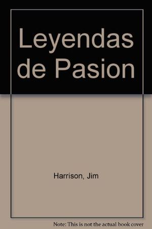 Cover Art for 9788440663078, Leyendas de Pasion by Jim Harrison