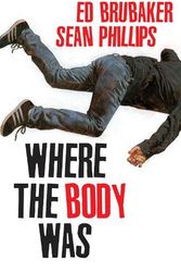 Cover Art for 9781534398269, Where the Body Was by Ed Brubaker