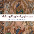 Cover Art for 9781138182462, Making England, 796-1042 by Richard Huscroft