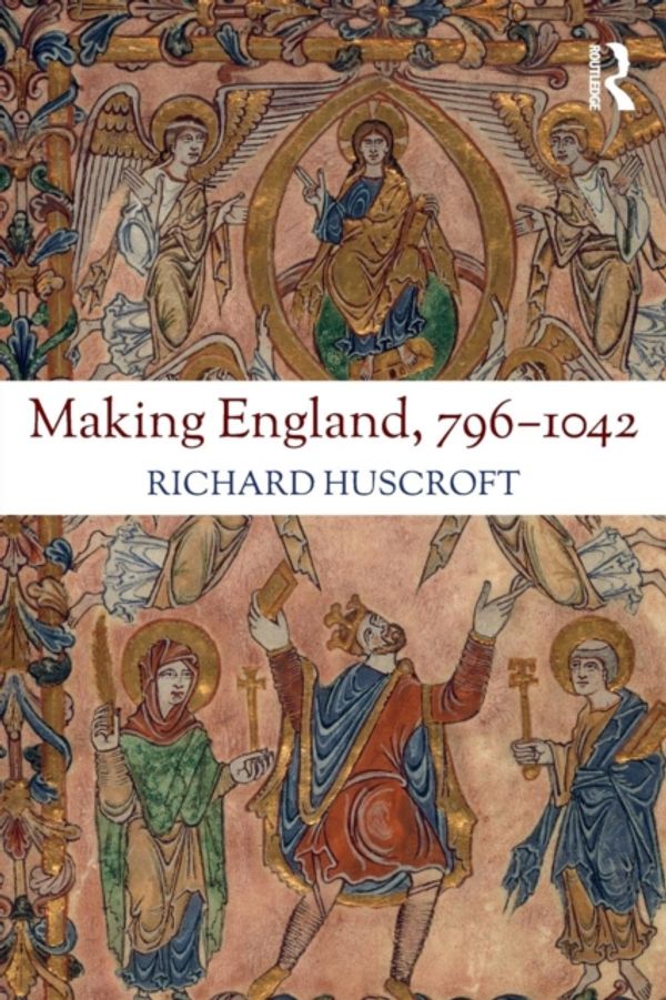 Cover Art for 9781138182462, Making England, 796-1042 by Richard Huscroft