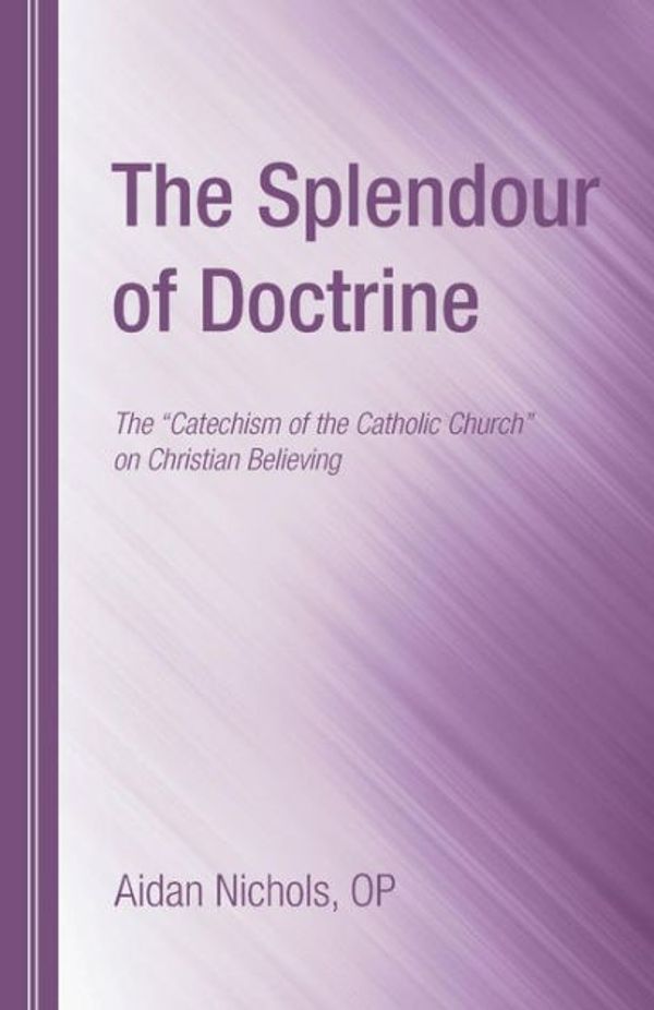 Cover Art for 9781610978439, The Splendour of Doctrine by Aidan Nichols