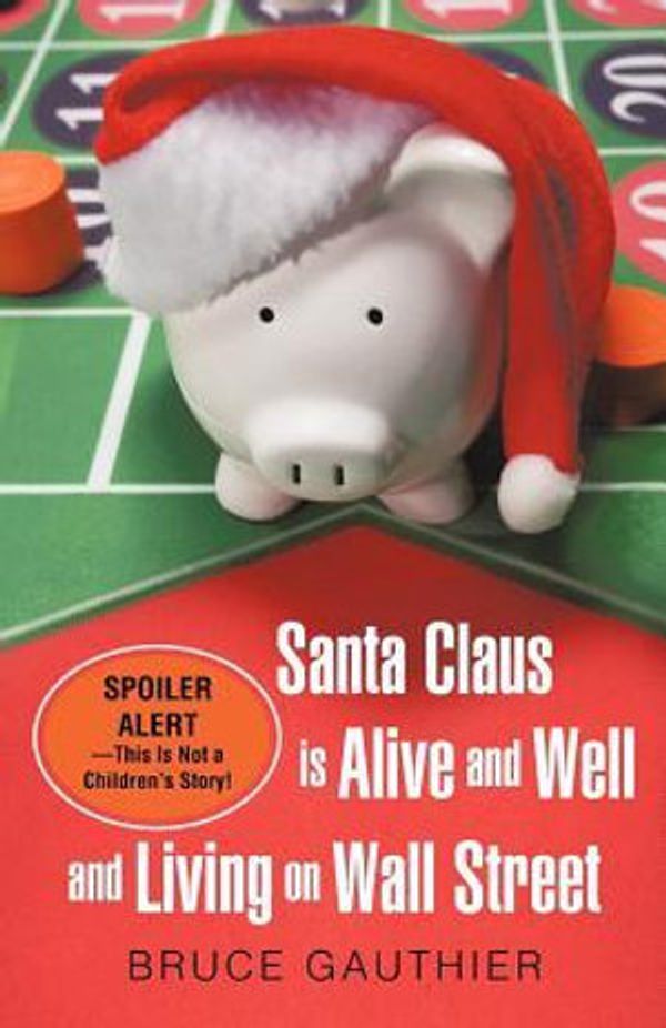 Cover Art for 9781462012282, Santa Claus Is Alive and Well and Living on Wall Street by Bruce Gauthier