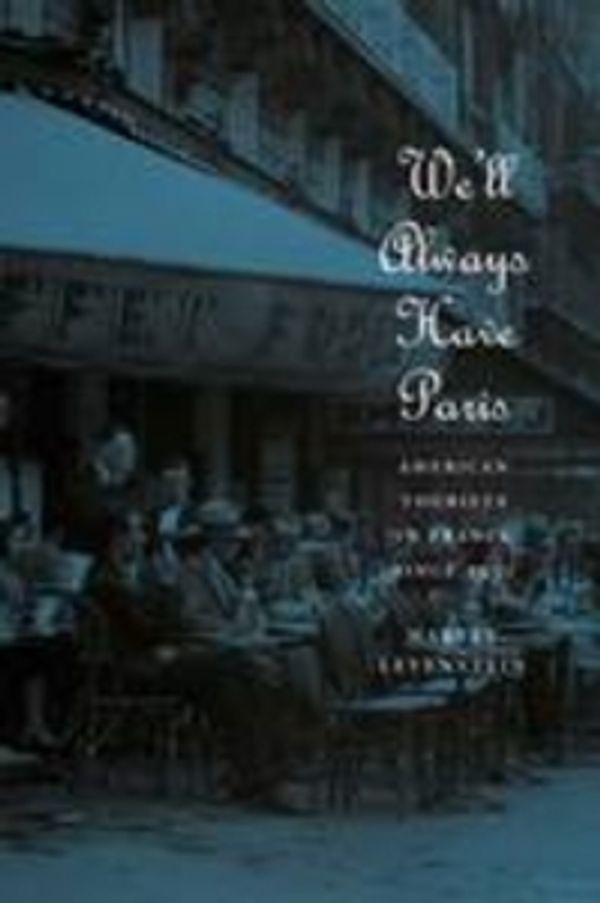 Cover Art for 9780226473789, We’ll Always Have Paris: American Tourists in France Since 1930 by Harvey Levenstein