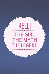 Cover Art for 9781091355842, Kelli The Girl The Myth The Legend: First Name Funny Sayings Personalized Customized Names Gift Birthday Girl Women Mother's Day Notebook Journal by Day Writing Journals