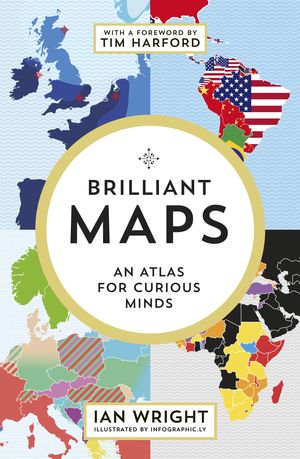 Cover Art for 9781846276637, BRILLIANT MAPS by Ian Wright