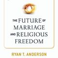Cover Art for 9781621574590, The Future of Marriage and Religious Freedom by Ryan T. Anderson