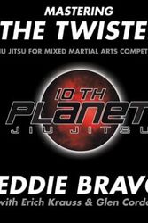 Cover Art for 9780977731558, Mastering the Twister: Jiu-Jitsu for Mixed Martial Arts Competition by Eddie Bravo