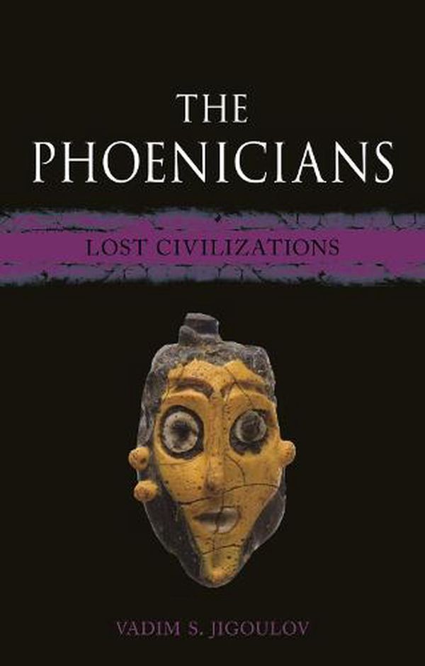 Cover Art for 9781789144789, The Phoenicians: Lost Civilizations by Vadim S. Jigoulov