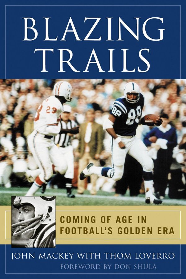 Cover Art for 9781623681555, Blazing TrailsComing of Age in Football's Golden Era by John Mackey,Thom Loverro