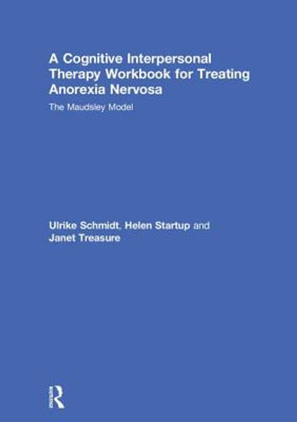 Cover Art for 9781138831933, A Cognitive-Interpersonal Therapy Workbook for Treating Anorexia NervosaThe Maudsley Model by Ulrike Schmidt, Helen Startup, Janet Treasure