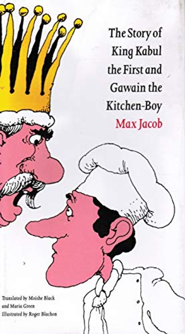 Cover Art for 9780803225770, The Story of King Kabul the First and Gawain the Kitchen Boy (French Modernist Library) by Max Jacob