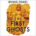 Cover Art for 9781529303285, The First Ghosts by Irving Finkel
