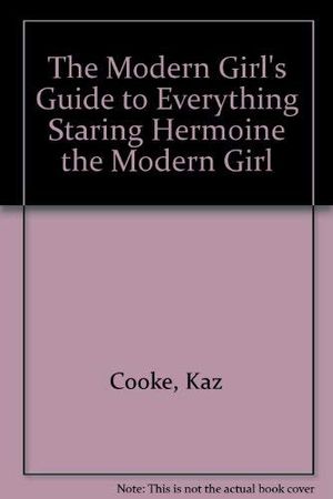 Cover Art for 9780881661637, The Modern Girl's Guide to Everything Staring Hermoine the Modern Girl by Kaz Cooke