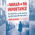 Cover Art for B07Q3J6RQZ, Woman of No Importance by Sonia Purnell