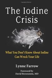 Cover Art for B00M0E8614, The Iodine Crisis: What You Don't Know About Iodine Can Wreck Your Life by Lynne Farrow(2013-03-25) by Lynne Farrow