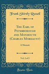 Cover Art for 9780265196625, The Earl of Peterborough and Monmouth (Charles Mordaunt), Vol. 2 of 2: A Memoir (Classic Reprint) by Frank Shirely Russell