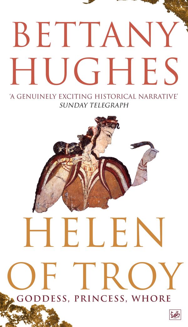 Cover Art for 9781446419144, Helen Of Troy: Goddess, Princess, Whore by Bettany Hughes