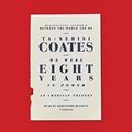 Cover Art for 9780525494805, We Were Eight Years in Power: An American Tragedy by Ta-Nehisi Coates