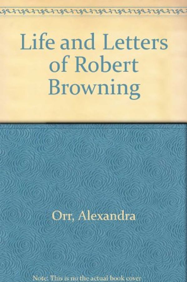 Cover Art for 9780837154169, Life and Letters of Robert Browning by Alexandra Orr