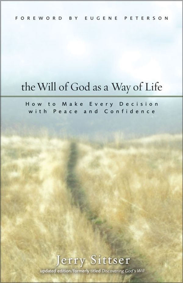 Cover Art for 9780310259633, The Will of God as a Way of Life: How to Make Every Decision with Peace and Confidence by Jerry L. Sittser