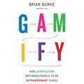 Cover Art for 9798200620555, Gamify: How Gamification Motivates People to Do Extraordinary Things by Brian Burke