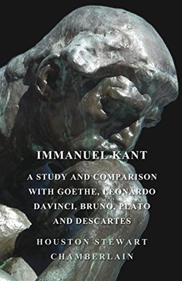 Cover Art for 9781443793308, Immanuel Kant, A Study And Comparison With Goethe, Leonardo Davinci, Bruno, Plato And Descartes by Houston Stewart Chamberlain