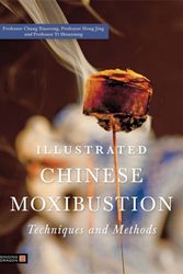 Cover Art for 9781848190870, Illustrated Chinese Moxibustion Techniques and Methods by Xiaorong Chang