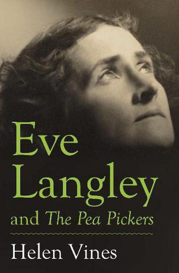 Cover Art for 9781922464392, Eve Langley and the Pea Pickers by Helen Vines