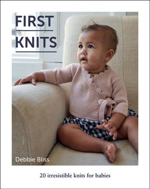 Cover Art for 9781787132535, First Knits: 20 irresistible hand knits for babies by Debbie Bliss