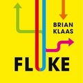 Cover Art for B0C37B7P65, Fluke: Chance, Chaos, and Why Everything We Do Matters by Brian Klaas