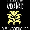 Cover Art for 9780809593002, Three Men and a Maid by P. G. Wodehouse