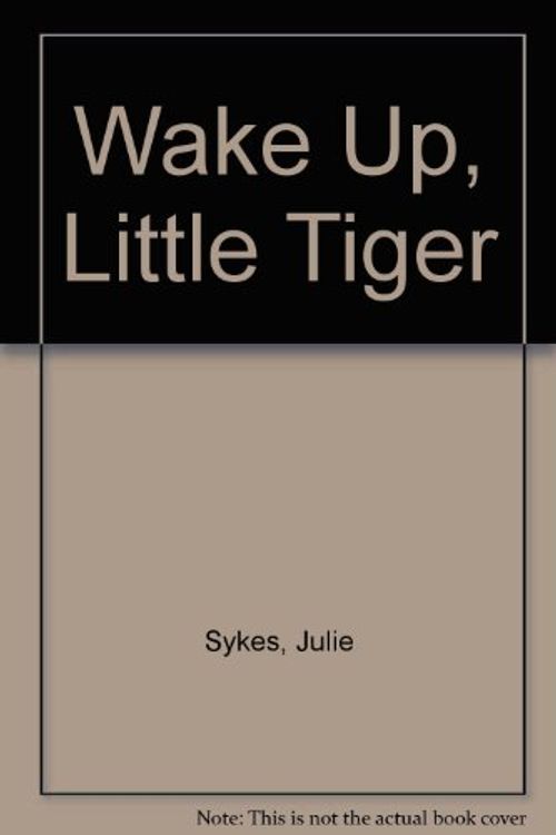 Cover Art for 9781584310198, Wake Up, Little Tiger by Julie Sykes