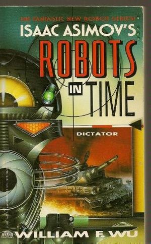 Cover Art for 9780380765140, Dictator (Isaac Asimov's Robots in Time) by William F. Wu