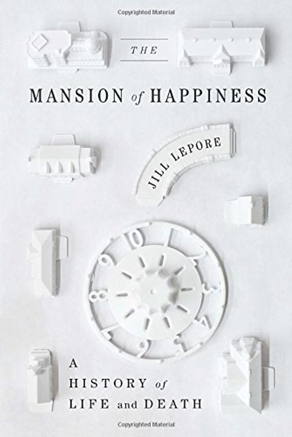 Cover Art for 9780307592996, The Mansion of Happiness: A History of Life and Death by Jill Lepore