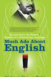 Cover Art for 9781857883879, Much Ado about English: Up and Down the Bizarre Byways of a Fascinating Language by Richard Watson Todd