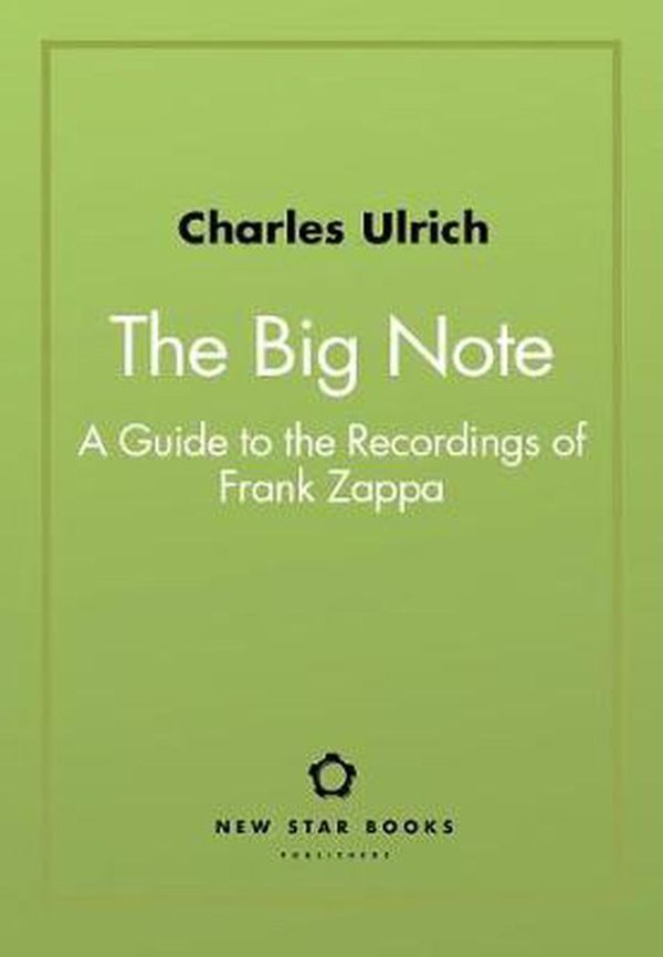 Cover Art for 9781554201464, The Big Note: A Guide to the Recordings of Frank Zappa by Charles Ulrich