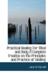 Cover Art for 9781116017366, Practical Healing for Mind and Body A Complete Treatise on the Principles and Practice of Healing by Jane W Yarnall