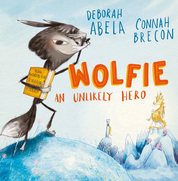 Cover Art for 9780143781516, Wolfie: An unlikely hero by Deborah Abela, Connah Brecon